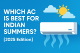 Which AC is Best for Indian Summers? [2025 Edition]